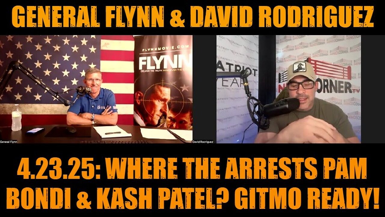 General Flynn & David Rodriguez 4.23.25: Where the Arrests Pam Bondi & Kash Patel? GITMO Ready!