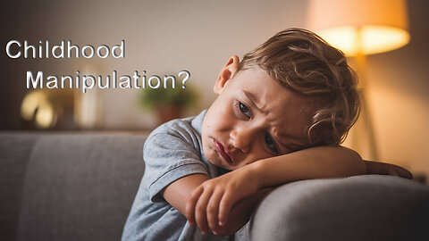 The Rant-Childhood Manipulation?