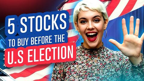The Top 5 Stocks to Buy Now Before The U.S Election!