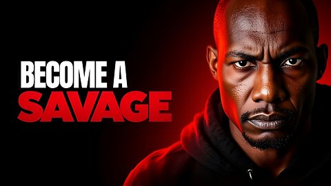 This Savage Mindset Will Change You Forever