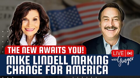 The New Awaits You: Mike Lindell Making Change for America | LIVE with GINGER
