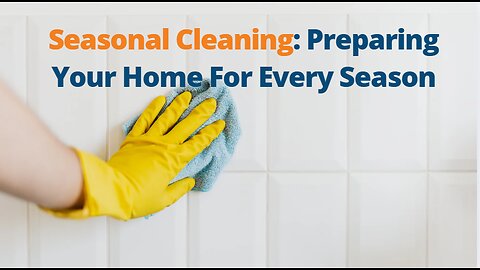 Seasonal Cleaning: Preparing Your Home For Every Season