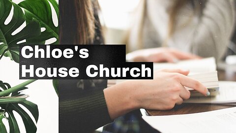 "Chloe's House Church"