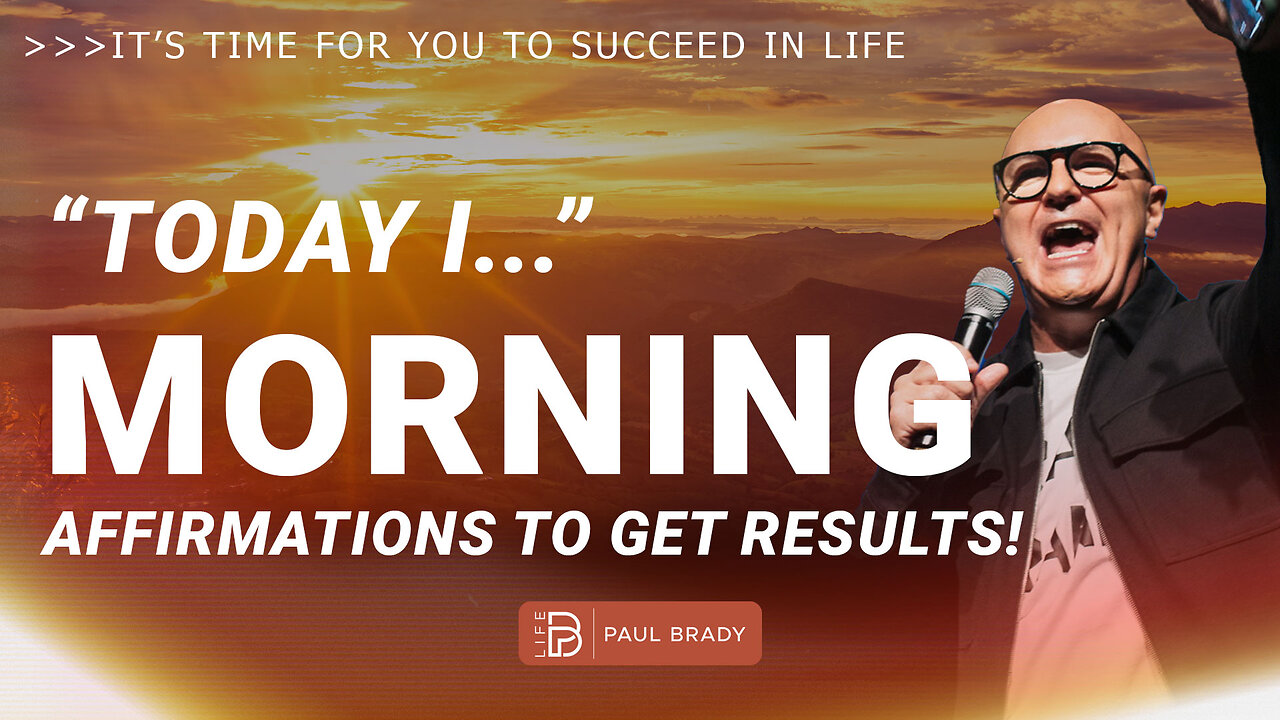Powerful, Positive Affirmations To Start or End Your Day — Create Your Life — "Today I" | Paul Brady