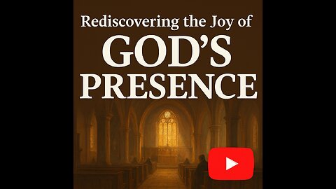 Rediscovering the Joy of God's Presence in the Church
