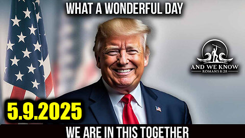 And We Know 5.9.25: Trump & White Hats Warning, DIVIDE they TRY, FAIL they WILL, Investigations