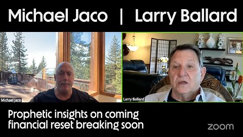Larry Ballard shares prophetic insights on coming financial reset breaking soon | Michael Jaco