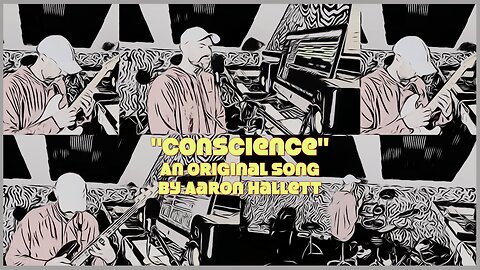 "Conscience" an Original Song by Aaron Hallett