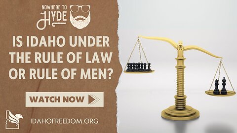 Nowhere To Hyde - Is Idaho Under the Rule of Law or Rule of Men?
