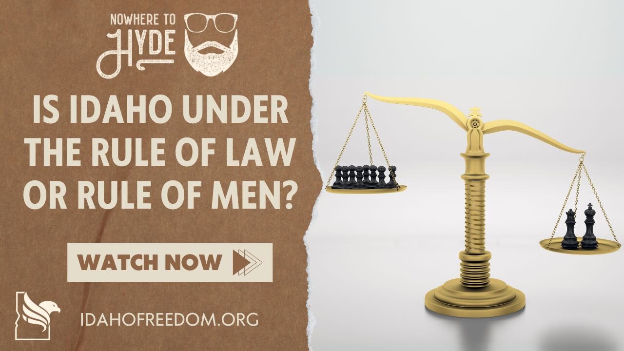 Nowhere To Hyde - Is Idaho Under the Rule of Law or Rule of Men?