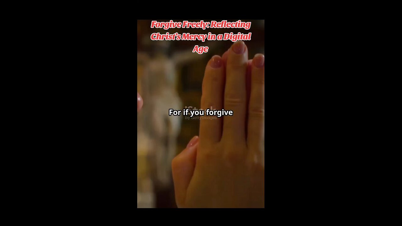 Forgive Freely: Reflecting Christ’s Mercy in a Digital Age