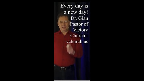 Every day is a new day! Dr. Gian Pastor of Victory Church - vchurch.us