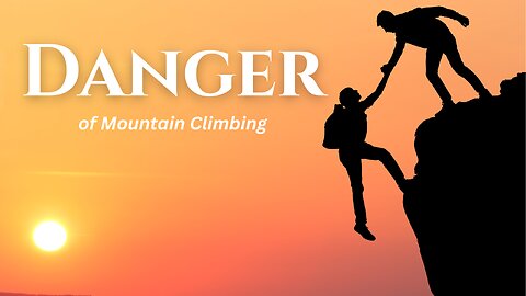 Dangers in Mountain Climbing!!