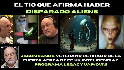 EL TIO QUE AFIRMA HABER DISPARXDO ALIENS, JASON SANDS Y SUS ENCUENTROS CON ALIENS OVNIS NHI UAP