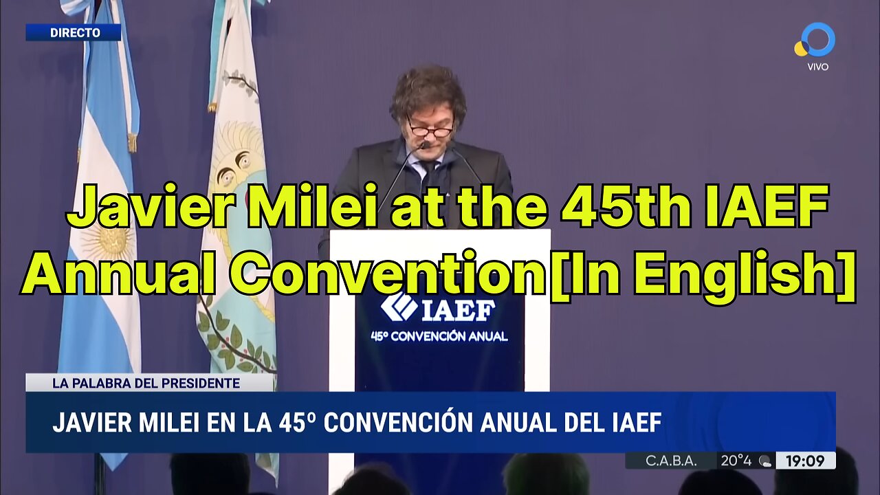 Javier Milei at the 45th IAEF Annual Convention[In English]