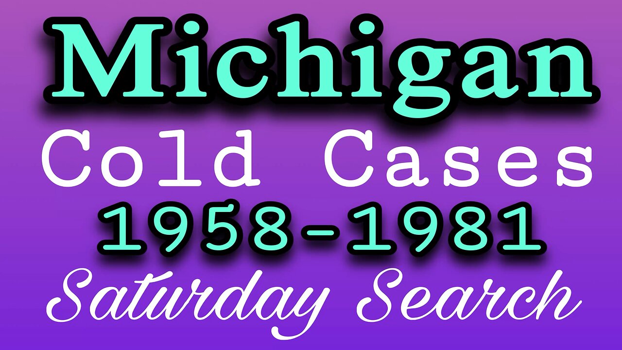 Michigan Cold Cases | 1958-1981 | Saturday Search
