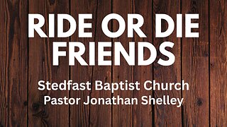 Ride or Die Friends - Pastor Jonathan Shelley | Stedfast Baptist Church