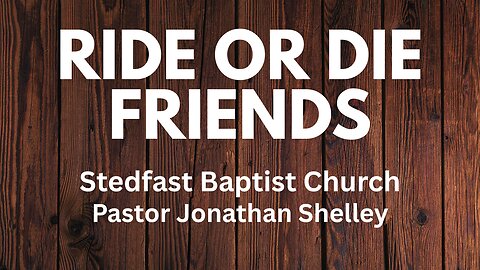 Ride or Die Friends - Pastor Jonathan Shelley | Stedfast Baptist Church