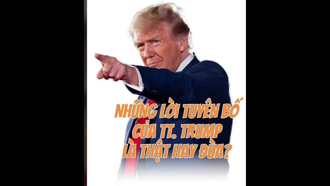04/4/2025 NHỮNG LỜI TUYÊN BỐ CỦA TỔNG THỐNG TRUMP LÀ THẬT HAY ĐÙA?