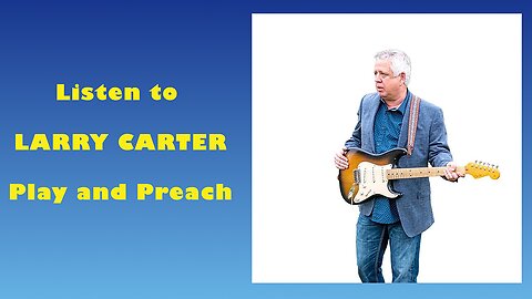 Listen to Larry Carter preach and sing.