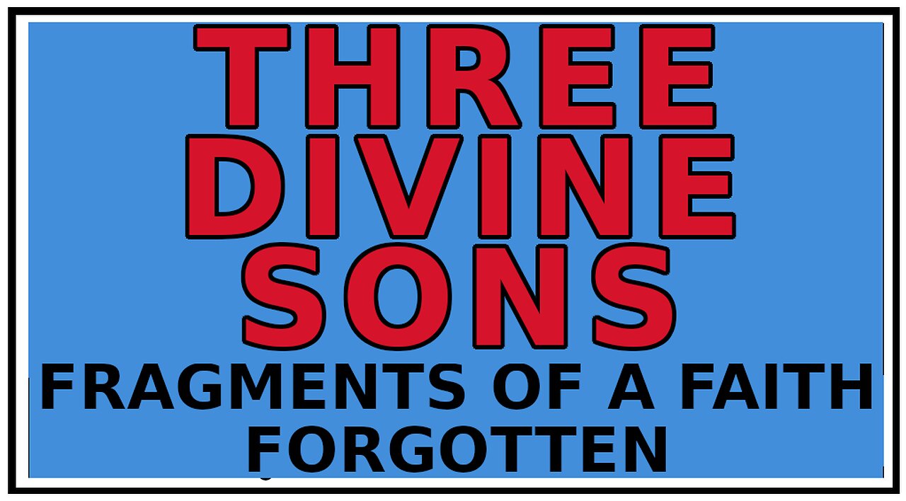 Exploring Gnosis: The THREE Divine Sons of God -Fragments of a Faith Forgotten