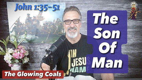 Ep. 18 - The Son of Man