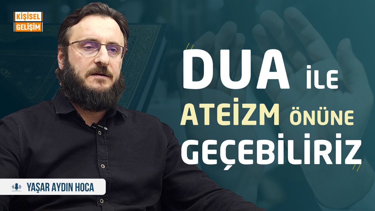 Dua ile ateizm önüne geçebiliriz