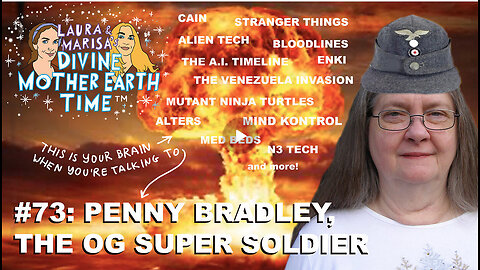 DIVINE MOTHER EARTH TIME #73: PENNY BRADLEY, THE OG SUPER SOLDIER