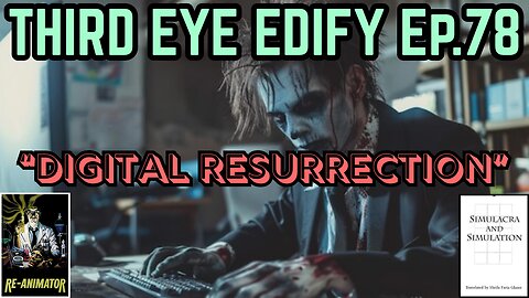 THIRD EYE EDIFY Ep.78 "Digital Resurrection"