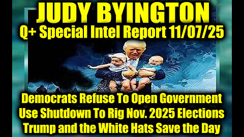 Judy Byington: Un-Redacted 11.7.25 - Democrats Refuse To Open Government Use Shutdown