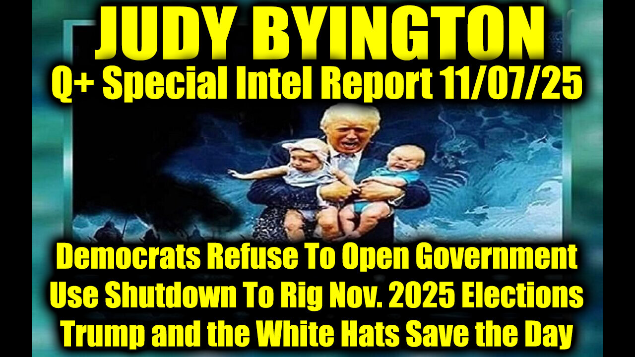 Judy Byington: Un-Redacted 11.7.25 - Democrats Refuse To Open Government Use Shutdown