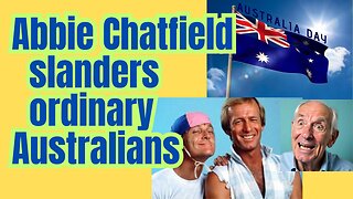 Who is Abbie Chatfield? She's an anti Australian nut case.