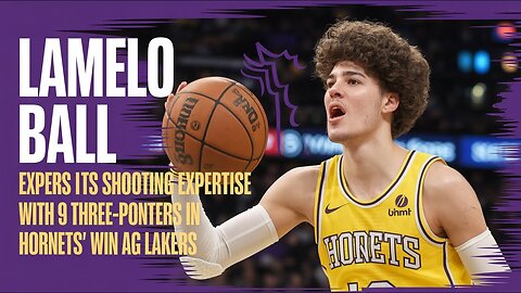 LaMelo Ball Exhibits Shooting Expertise with 9 Three-Pointers in Hornets' Win Against Lakers