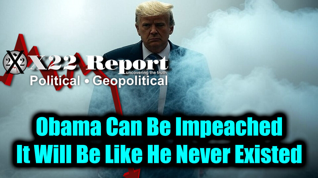 X22. Obama Can Be Impeached. 7-29-25-AT-8PM-CST-10A-EST