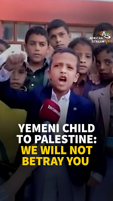 YEMENI CHILD TO PALESTINE: WE WILL NOT BETRAY YOU