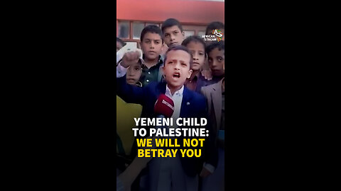 YEMENI CHILD TO PALESTINE: WE WILL NOT BETRAY YOU