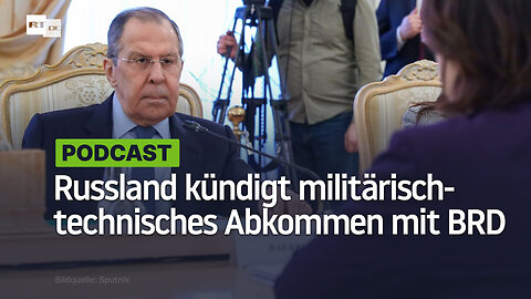 "Hat keinen Sinn mehr": Russland kündigt Abkommen über militärisch-technische Zusammenarbeit mit BRD