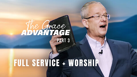 The Grace Advantage Part 3 - Lawson Perdue - Sunday 2nd Service - 05/11/25