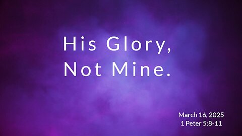 His Glory, Not Mine.