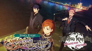 Jujutsu Kaisen Phantom Parade - The Magnificent Spectral Boat Story Event P1