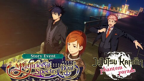 Jujutsu Kaisen Phantom Parade - The Magnificent Spectral Boat Story Event P1
