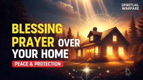 A Powerful Blessing Prayer Over Your Home | (Leave This Playing)