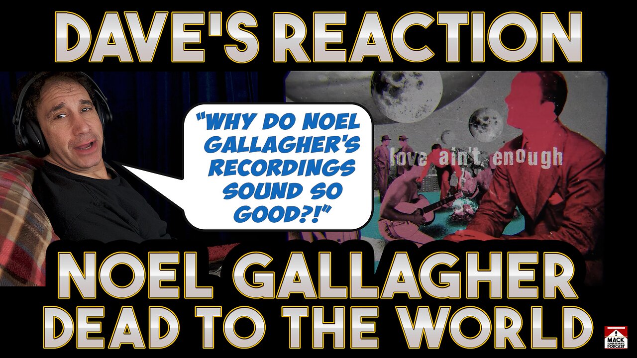 Dave's Reaction: Noel Gallagher — Dead To The World