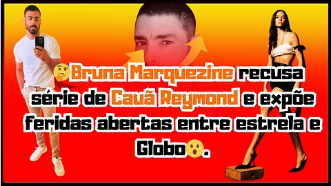 Que babado!😲#BrunaMarquezine recusa série de #CauãReymond e expõe feridas abertas entre estrelas huu