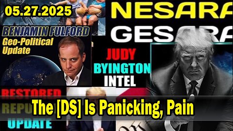 The [DS] Is Panicking, Pain~ X22 Report. Situation Update 5/27/25. Judy Byington. Restored Republic via a GCR
