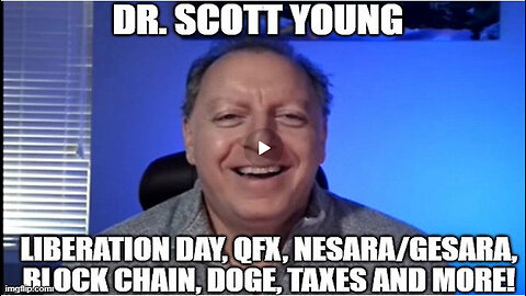 Dr. Scott Young: Liberation Day, QFX, NESARA/GESARA, Block Chain, DOGE, Taxes and MORE!