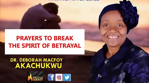 Prayer To Break the Spirit Of Betrayal By Bishop Deborah Macfoy Akachukwu, Ph.D