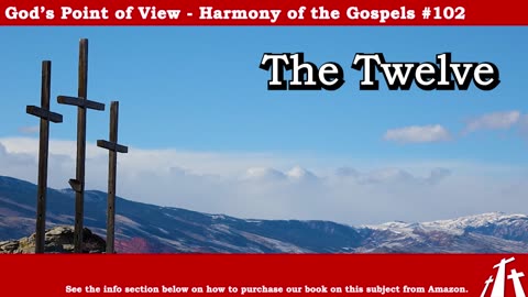 Harmony of the Gospels #102 - The Twelve || God's Point of View
