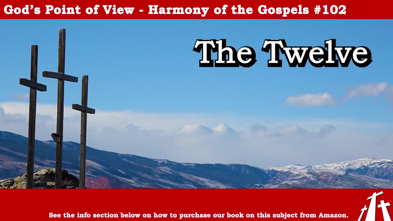 Harmony of the Gospels #102 - The Twelve || God's Point of View