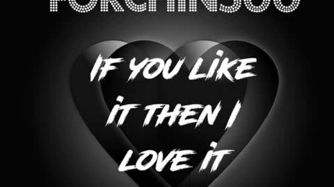 If You Like It Then I Love It